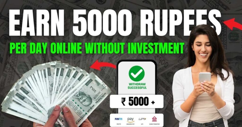 Earn 5000 Rupees Per Day Online Without Investment