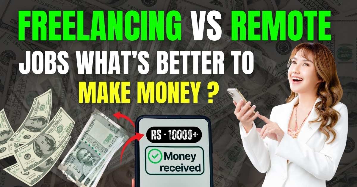 Freelancing vs Remote Jobs – What’s Better to Make Money in 2025