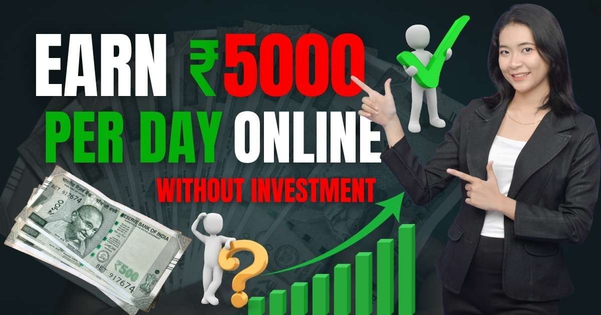 Earn 5000 Rupees Per Day Online Without Investment – 10 Proven Ways That Actually Work
