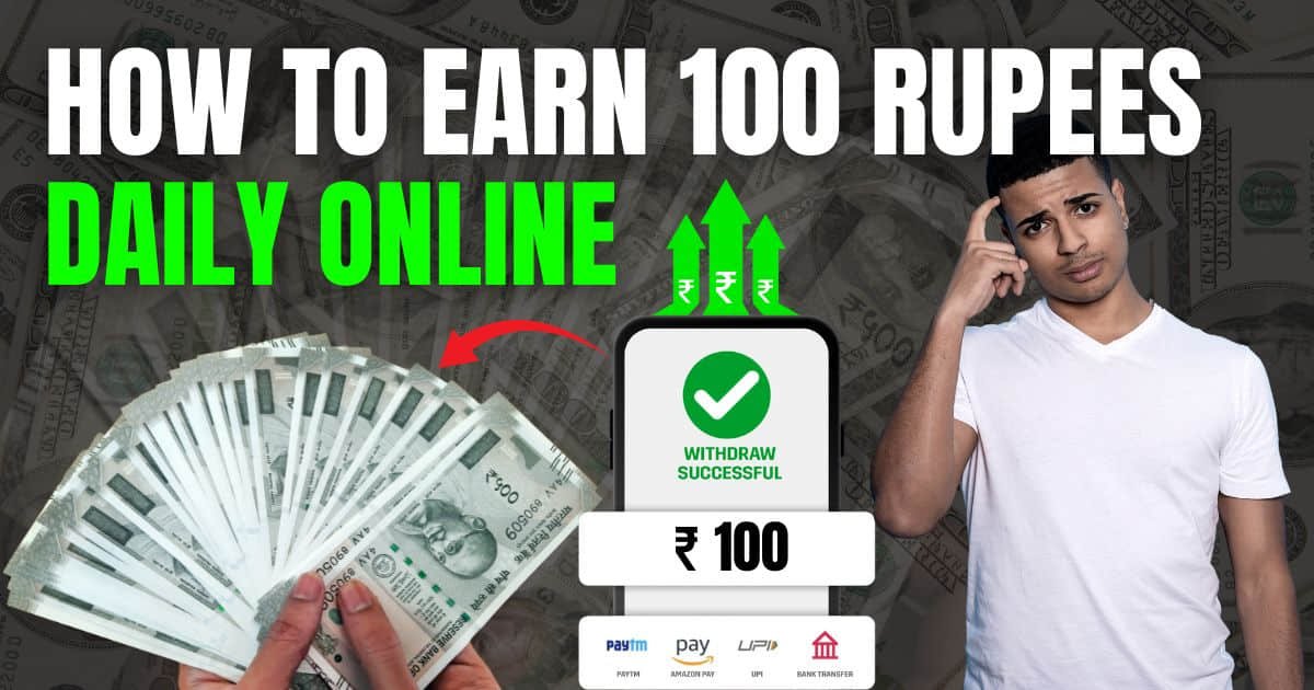 How To Earn 100 Rupees Daily Online