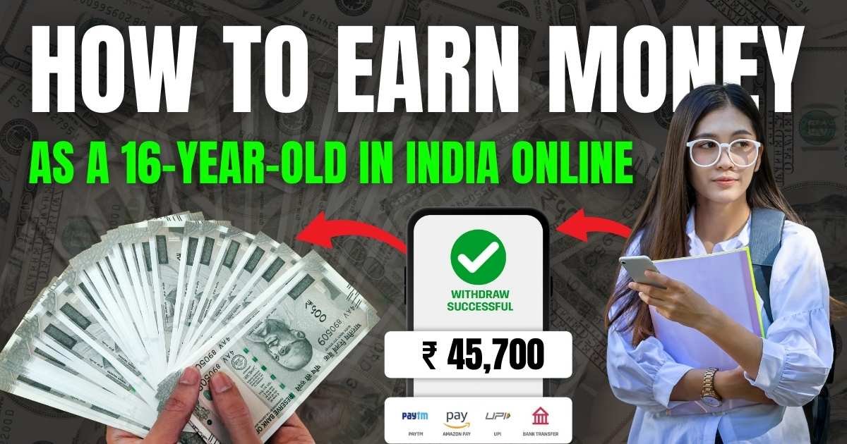 How To Earn Money As A 16-Year-Old In India Online